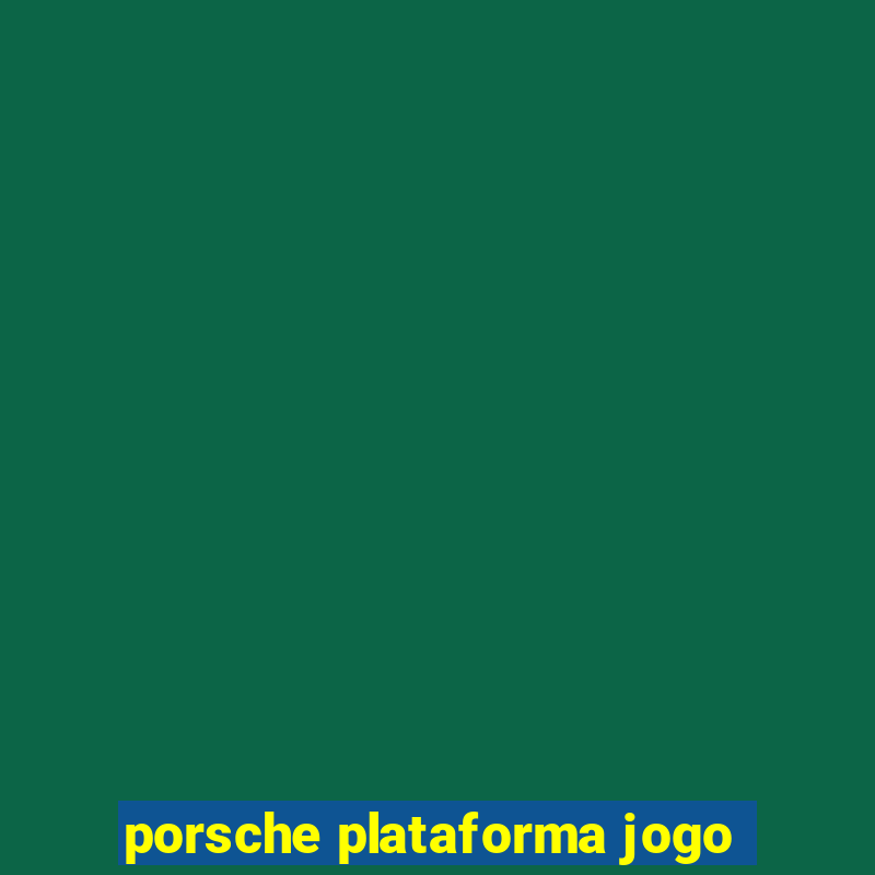 porsche plataforma jogo